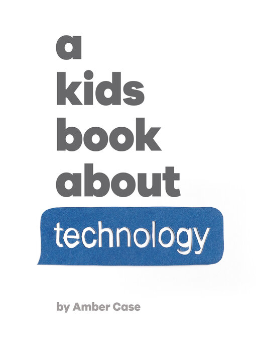 Title details for A Kids Book About Technology by Amber Case - Available